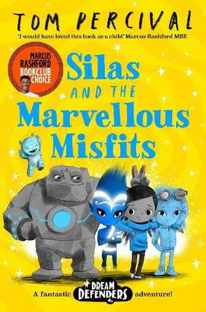 Silas and the Marvellous Misfits: A Marcus Rashford Book Club Choice (Dream Defenders) by Tom Percival