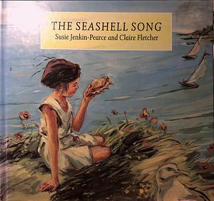 The Seashell Song by Claire Fletcher, Susie Jenkin Pearce