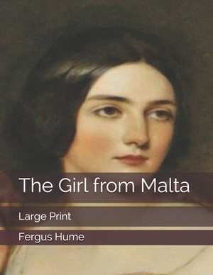 The Girl from Malta: Large Print by Fergus Hume