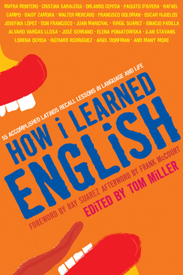 How I Learned English: 55 Accomplished Latinos Recall Lessons in Language and Life by Tom Miller