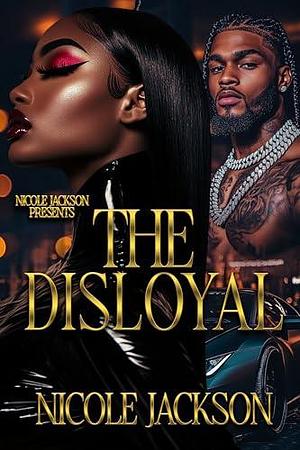 The Disloyal by Nicole Jackson, Nicole Jackson