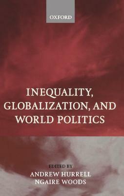 Inequality, Globalization, and World Politics by Andrew Hurrell