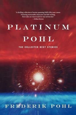 Platinum Pohl: The Collected Best Stories by Frederik Pohl