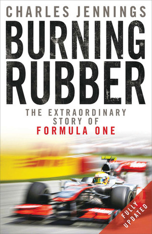 Burning Rubber: The Extraordinary Story of Formula One by Charles Jennings