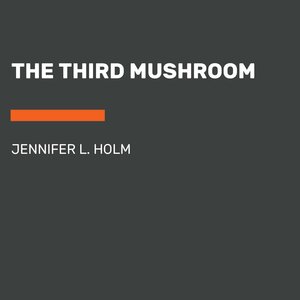 The Third Mushroom by Jennifer L. Holm