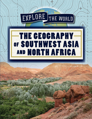 The Geography of Southwest Asia and North Africa by Miriam Coleman