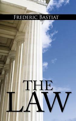 The Law: The Classic Blueprint For A Free Society by Frédéric Bastiat