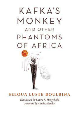 Kafka's Monkey and Other Phantoms of Africa by Laura Hengehold, Seloua Luste Boulbina