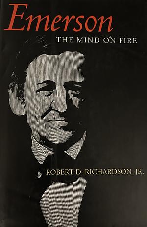 Emerson: The Mind on Fire by Robert D. Richardson Jr.