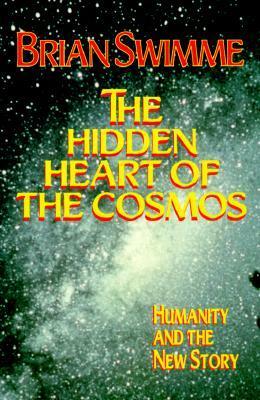 The Hidden Heart of the Cosmos: Humanity and the New Story by Brian Swimme