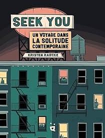Seek You: Un voyage dans la solitude contemporaine by Kristen Radtke