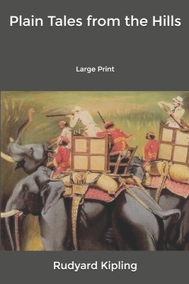 Plain Tales from the Hills: Large Print by Rudyard Kipling