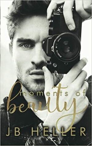 Moments of Beauty by J.B. Heller