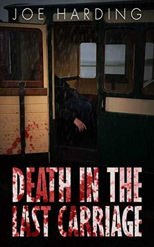 Death in the Last Carriage: A Ffestiniog Railway Story by Joe Harding