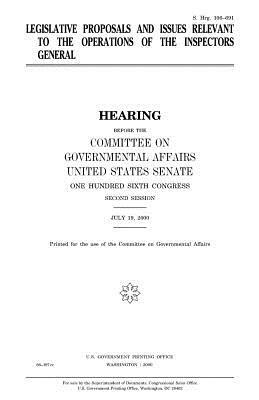 Legislative proposals and issues relevant to the operations of the inspectors general by Committee on Governmental Affairs, United States Congress, United States Senate