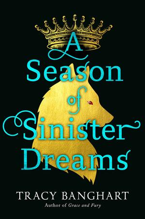 A Season of Sinister Dreams by Tracy Banghart