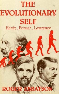 The Evolutionary Self: Hardy, Forster, Lawrence by Roger Ebbatson