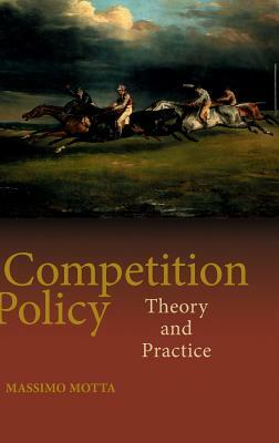 Competition Policy: Theory and Practice by Massimo Motta