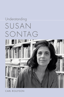 Understanding Susan Sontag by Carl Rollyson