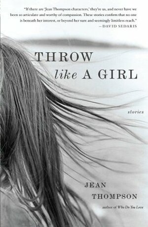 Throw Like a Girl by Jean Thompson