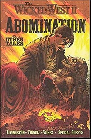 The Wicked West Volume 2: Abomination & Other Tales by Robert Tinnell, Todd Livingston, Neil Vokes