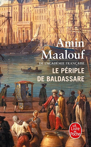 Le Periple de Baldassare by Amin Maalouf, Amin Maalouf, Amin Maalouf