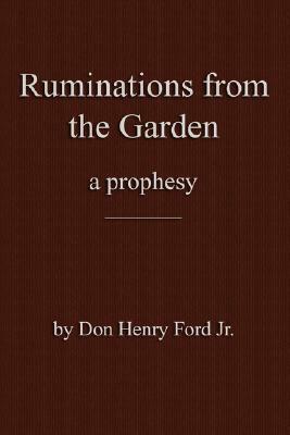Ruminations From The Garden by Don Henry Ford Jr.