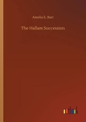 The Hallam Succession by Amelia Edith Huddleston Barr