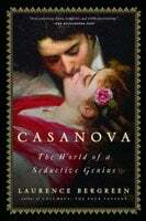 Casanova: The World of a Seductive Genius by Laurence Bergreen