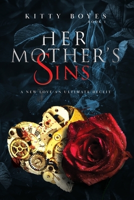 Her Mother's Sins: A New Love - An Ultimate Deceit by Kitty Boyes