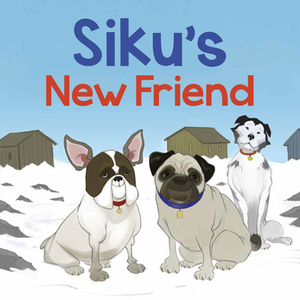 Siku's New Friend: English Edition by Kaitlin Tremblay
