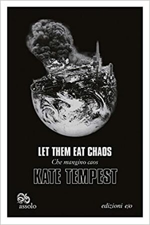 Let Them Eat Chaos. Che mangino caos by Kae Tempest