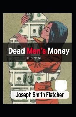 Dead Men's Money Illustrated by Joseph Smith Fletcher