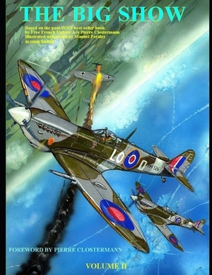 The Big Show Volume II: Based on the post-WW2 best-selling book by Free French Fighter Ace Pierre Clostermann- illustrated by Manuel Perales i by Manuel Perales