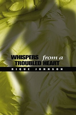 Whispers from a Troubled Heart by Rique Johnson
