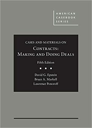 Cases and Materials on Contracts: Making and Doing Deals by Bruce A. Markell, Lawrence Ponoroff, David G. Epstein