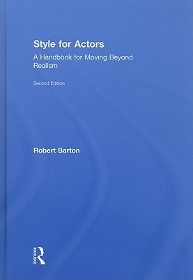 Style for Actors 2nd Edition: A Handbook for Moving Beyond Realism by Robert Barton