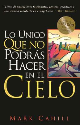 Lo Unico Queno Podras Hacer En El Cielo by Mark Cahill