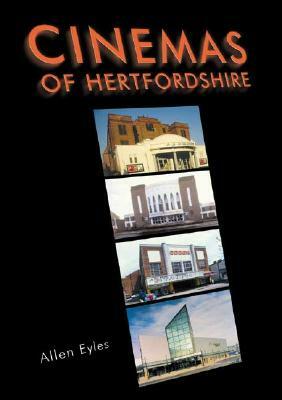 Cinemas of Hertfordshire by Allen Eyles