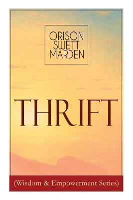 Thrift (Wisdom & Empowerment Series): How to Cultivate Self-Control and Achieve Strength of Character by Orison Swett Marden