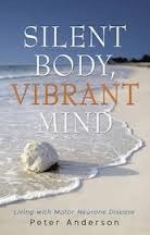 Silent Body, Vibrant Mind: Living with Motor Neurone Disease by Peter Anderson