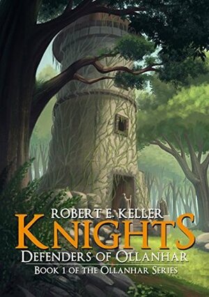 Knights: Defenders of Ollanhar by Robert E. Keller