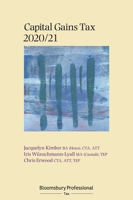 Bloomsbury Professional Capital Gains Tax 2020/21 by Iris Wünschmann-Lyall, Chris Erwood, Jacquelyn Kimber