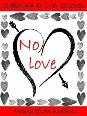 No Love: A story of love avoided... by Sabrina E.L.B. Scales