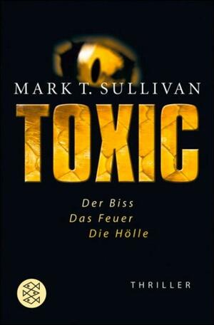 Toxic: Der Biss - Das Feuer - Die Hölle Thriller by Mark T. Sullivan