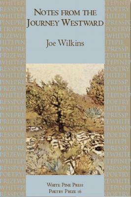 Notes from the Journey Westward by Joe Wilkins