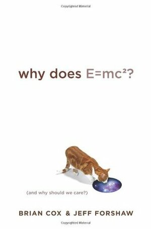 Why Does E=mc²? (And Why Should We Care?) by Brian Cox, Jeffrey R. Forshaw