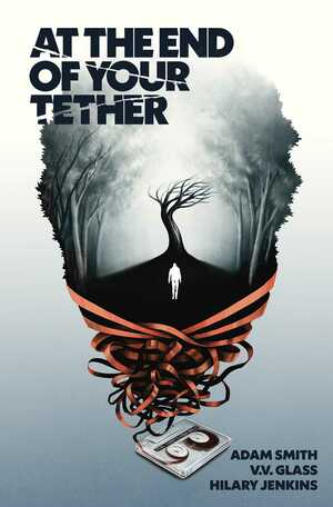 At the End of Your Tether by V.V. Glass, Jim Campbell, Adam Smith, Hilary Jenkins