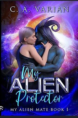 My Alien Protector by C.A. Varian