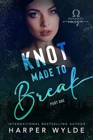 Knot Made To Break: Part One by Harper Wylde